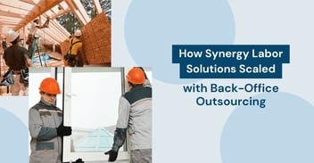 How Synergy Labor Solutions Scaled with Back-Office Outsourcing