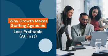 Why Growth Makes Staffing Agencies Less Profitable (At First)