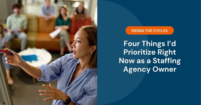 Riding the Cycles: Four Things I’d Prioritize Right Now as a Staffing Agency Owner