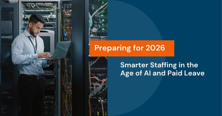 Preparing for 2026: Smarter Staffing in the Age of AI and Paid Leave
