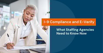 I-9 Compliance and E-Verify: What Staffing Agencies Need to Know Now