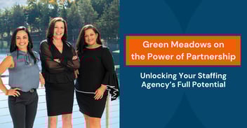 Green Meadows on The Power of Partnership: Unlocking Your Staffing Agency’s Full Potential With Comprehensive Back-End Office Solutions